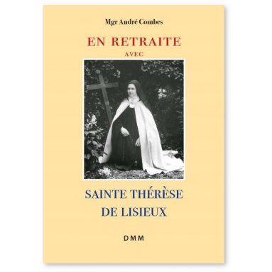Mgr André Combes - En retraite avec sainte Thérèse de Lisieux