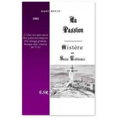 Mgr Jouin - La Passion mystère en seize tableaux