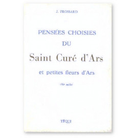Pensées choisies du Saint Curé d'Ars et petites fleurs d'Ars