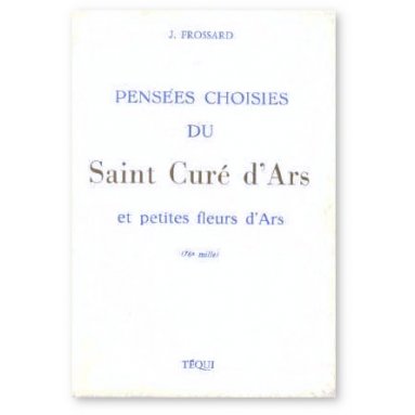 Janine Frossard - Pensées choisies du Saint Curé d'Ars et petites fleurs d'Ars