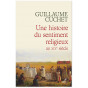 Guillaume Cuchet - Une histoire du sentiment religieux au XIX° siècle