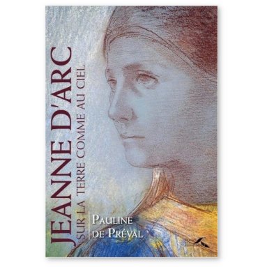 Pauline de Préval - Jeanne d'Arc sur terre comme au ciel