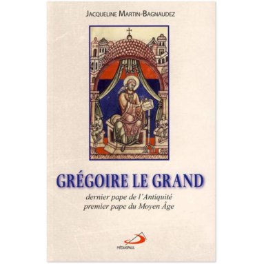 Jacqueline Martin-Bagnaudez - Grégoire le Grand