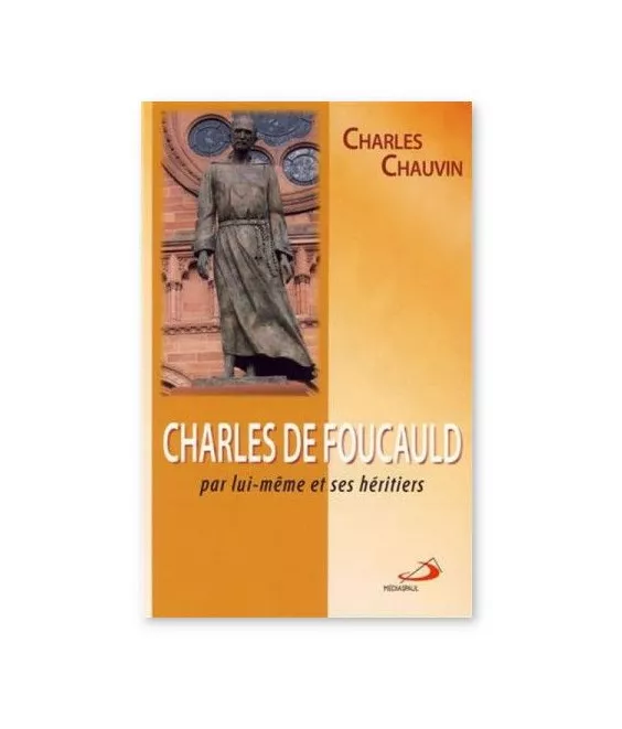 Charles Chauvin - Charles de Foucauld par lui-même et ses hériters
