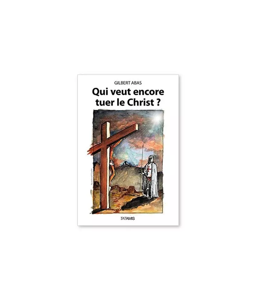 Gilbert Abas - Qui veut tuer encore le Christ ?