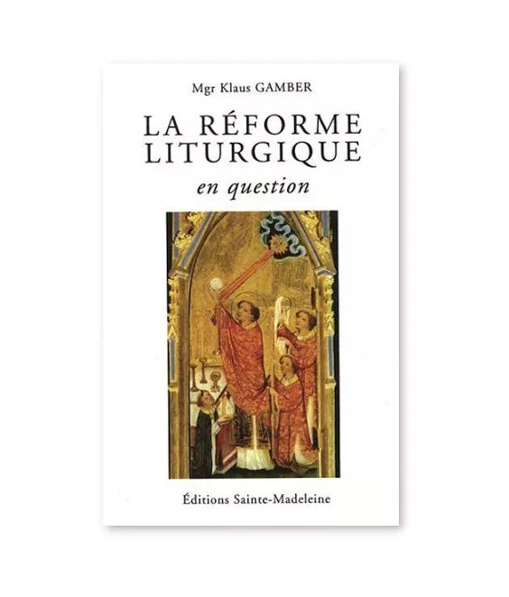 Mgr Klaus Gamber - La Réforme liturgique en question