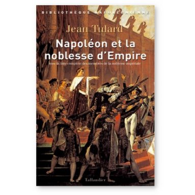 Jean Tulard - Napoléon et la noblesse d'Empire