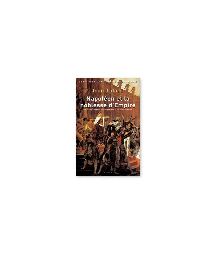 Jean Tulard - Napoléon et la noblesse d'Empire