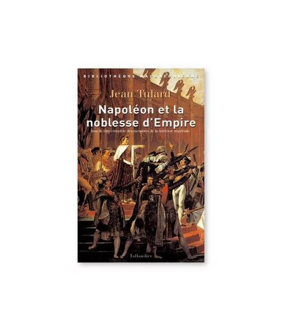 Jean Tulard - Napoléon et la noblesse d'Empire
