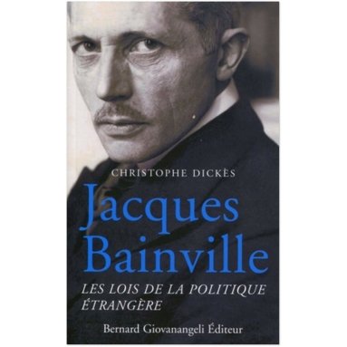 Christophe Dickès - Jacques Bainville - Les lois de la politique étrangère