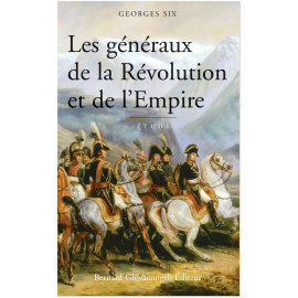 Georges Six - Les généraux de la Révolution et de l'Empire