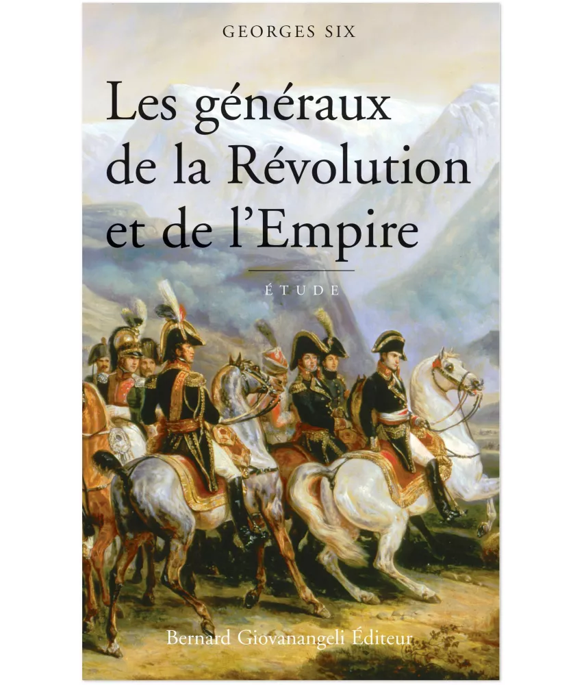 Georges Six - Les généraux de la Révolution et de l'Empire