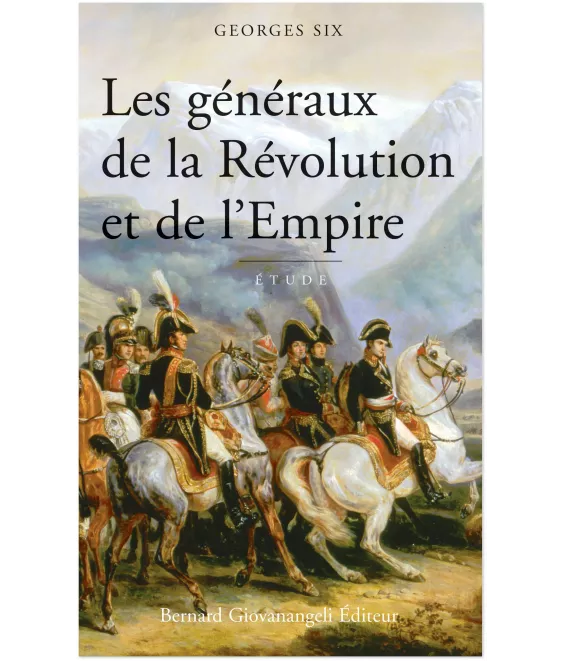 Georges Six - Les généraux de la Révolution et de l'Empire