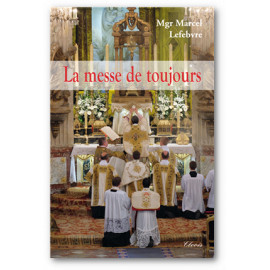 Mgr Marcel Lefebvre - La messe de toujours