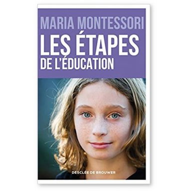 Maria Montessori - Les étapes de l'éducation