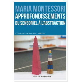 Maria Montessori - Approfondissement du sensoriel à l'abstraction : l'école élémentaire, tome 2