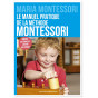 Maria Montessori - Le manuel pratique de la méthode Montessori