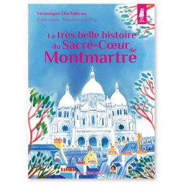 Véronique Duchâteau - La très belle histoire du Sacré-Coeur de Montmartre