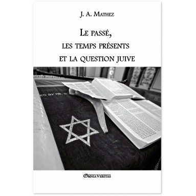 J.A. Mathez - Le passé, les temps présents et la question juive
