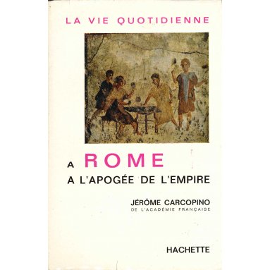Jérôme Carcopino - la vie quotidienne à Rome à l'apogée de l'Empire