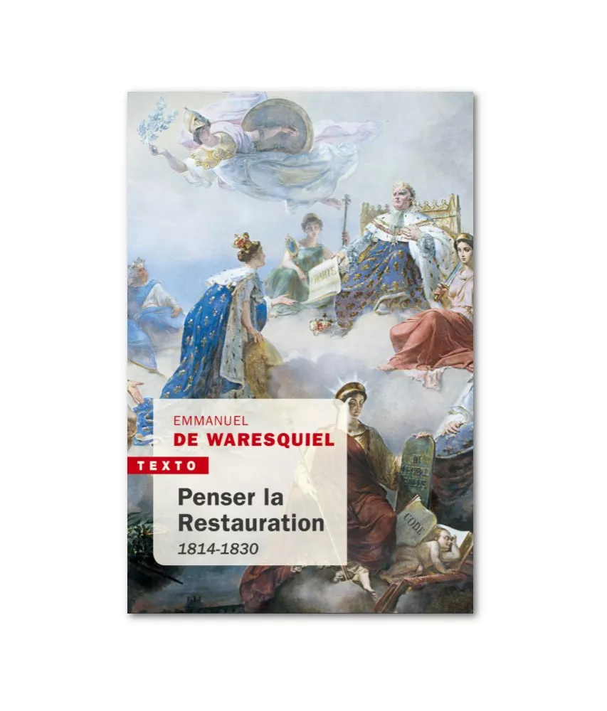 Emmanuel de Waresquiel - Penser la Restauration 1814-1830