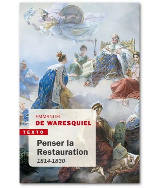 Emmanuel de Waresquiel - Penser la Restauration 1814-1830