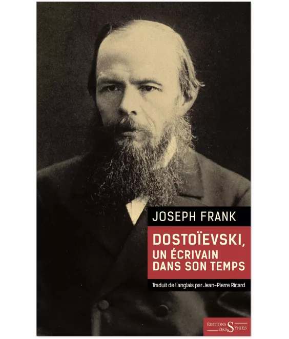 Joseph Frank - Dostoïevski, un écrivain dans son temps