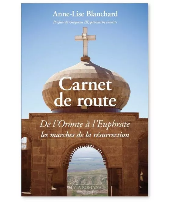 Anne-Lise Blanchard - Carnet de route  de l'Oronte à l'Euphrate