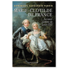 Marie-Clotilde de France - La soeur oubliée de Louis XVI
