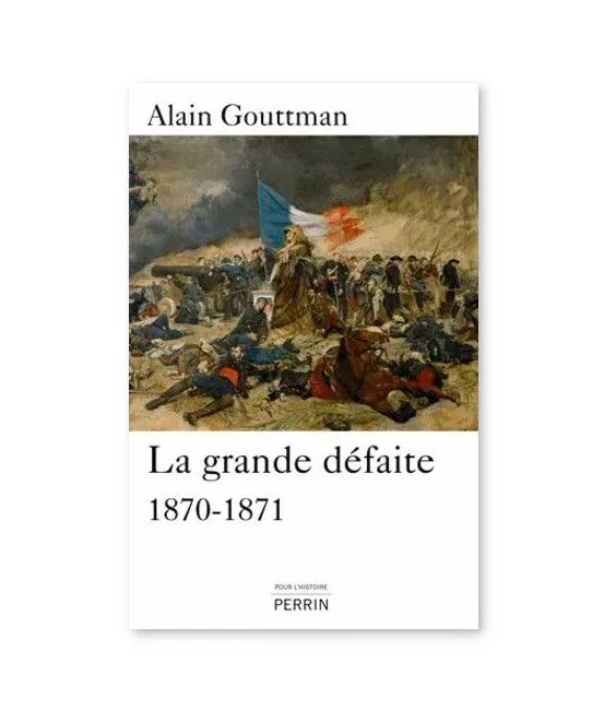 Alain Gouttman - La grande défaite 1870-1871