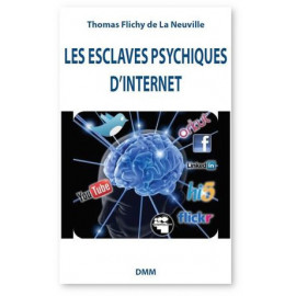 Thomas Flichy de La Neuville - Les esclaves psychiques d'internet
