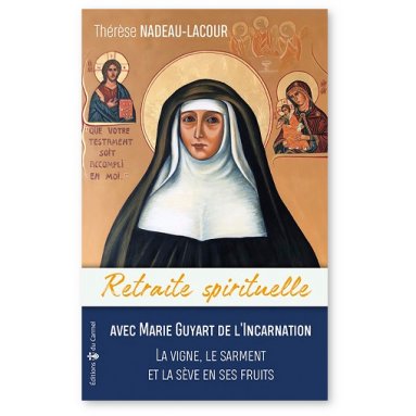 Thérèse Nadeau-Lacour - Retraite spirituelle avec Marie Guyart de l'Incarnation