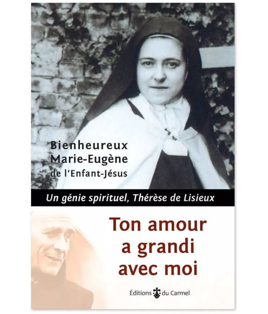 Père Marie-Eugène de l'Enfant-Jésus - Ton amour a grandi avec moi