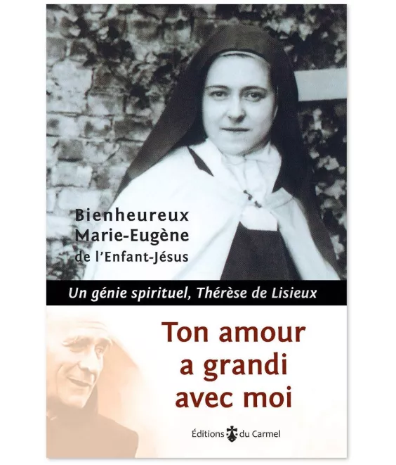 Père Marie-Eugène de l'Enfant-Jésus - Ton amour a grandi avec moi