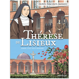 Thérèse de Lisieux - Aimer, c'est tout donner