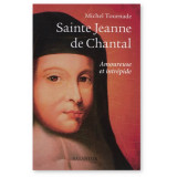 Sainte Jeanne de Chantal - Amoureuse et intrépide
