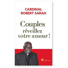 Cardinal Robert Sarah - Couples réveillez votre amour !