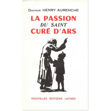 Dr Henry Aurenche - La passion du saint Curé d'Ars