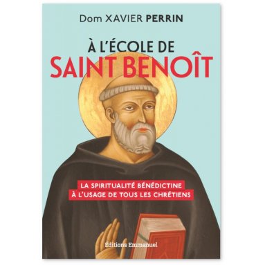 Dom Xavier Perrin - A l'école de saint Benoît