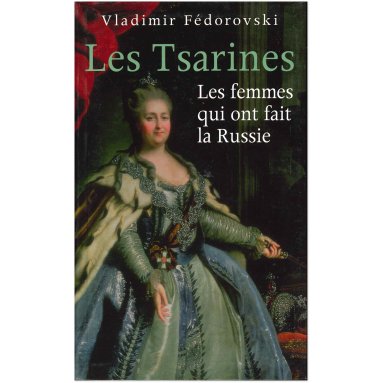 Vladimir Fédorovski - Les Tsarines les femmes qui fait ont la Russie