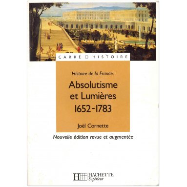 Joël Cornette - Absolutisme et lumières 1652-1783