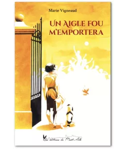 Marie Vigneaud : Un aigle fou m'emportera | Livres en famille