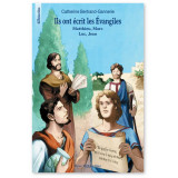 Ils ont écrit les Evangiles - Matthieu, Marc, Luc et Jean
