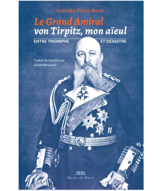 Corrado Pirzio-Biroli - Le grand amiral von Tirpitz, mon aïeul