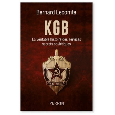 Bernard Lecomte - KGB - La véritable histoire des services secrets soviétiques