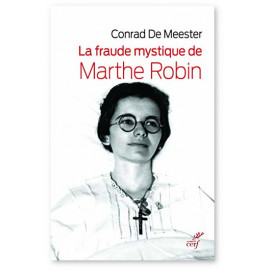 Conrad De Meester - La fraude mystique de Marthe Robin