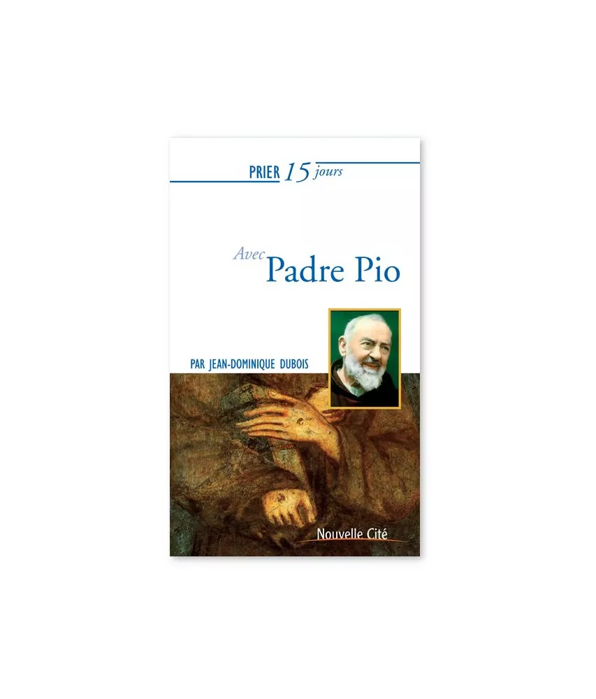 Jean-Dominique Dubois - Prier 15 jours avec Padre Pio