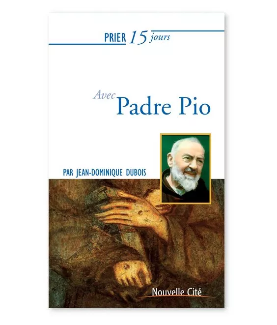 Jean-Dominique Dubois - Prier 15 jours avec Padre Pio