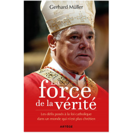 Cardinal Gerhard Müller - La force de la vérité