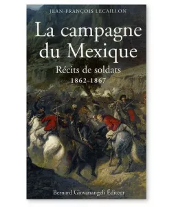 Jean-François Lecaillon - La campagne du Mexique